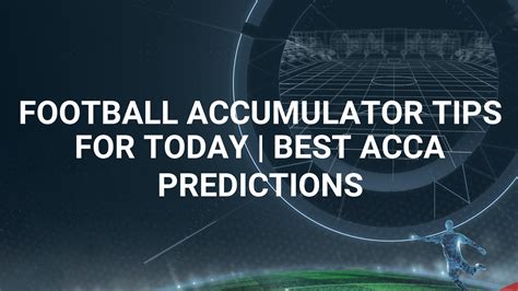 best football accumulator tips today.